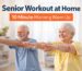 senior workout at home 10 minute morning warm up for seniors gentle exercises routine